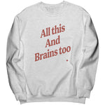 All This And Brains Too Sweatshirt