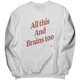 All This And Brains Too Sweatshirt