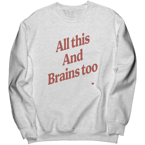 All This And Brains Too Sweatshirt