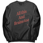All This And Brains Too Sweatshirt