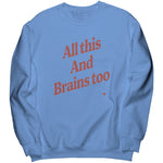 All This And Brains Too Sweatshirt