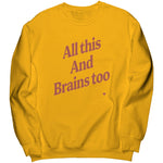 All This And Brains Too Sweatshirt