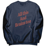 All This And Brains Too Sweatshirt