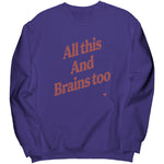 All This And Brains Too Sweatshirt