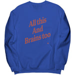 All This And Brains Too Sweatshirt