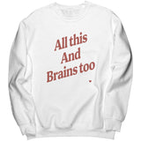 All This And Brains Too Sweatshirt