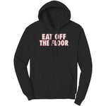 Eat Off The Floor Hoodie Sweatshirt