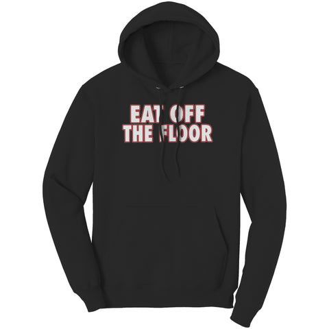 Eat Off The Floor Hoodie Sweatshirt