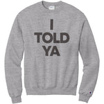 I Told Ya Champion Sweatshirt