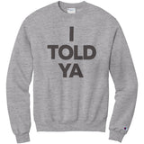 I Told Ya Champion Sweatshirt