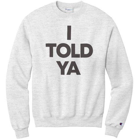 I Told Ya Champion Sweatshirt