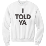 I Told Ya Champion Sweatshirt