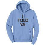 I Told Ya Hoodie Sweatshirt