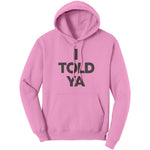 I Told Ya Hoodie Sweatshirt
