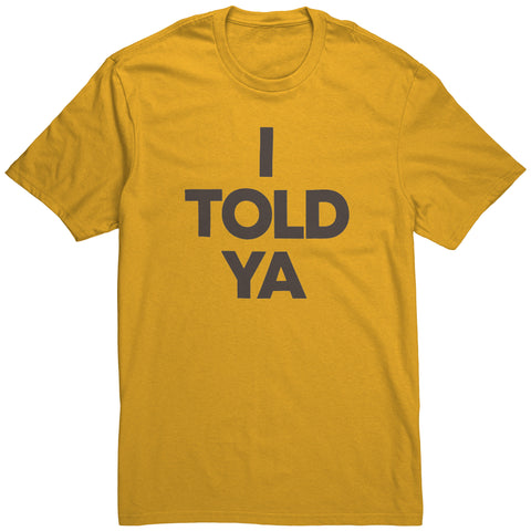 I Told Ya T Shirt