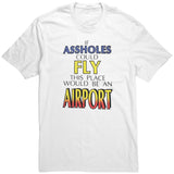 If Assholes Could Fly Shirt