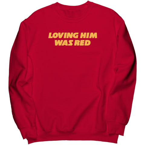 Loving Him Was Red Sweatshirt