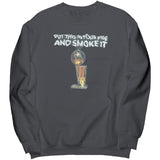 Put That In Your Pipe And Smoke It Sweatshirt