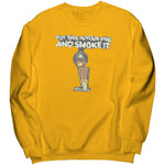 Put That In Your Pipe And Smoke It Sweatshirt