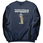 Put That In Your Pipe And Smoke It Sweatshirt