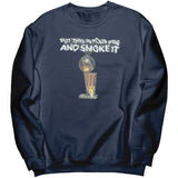 Put That In Your Pipe And Smoke It Sweatshirt