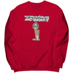 Put That In Your Pipe And Smoke It Sweatshirt
