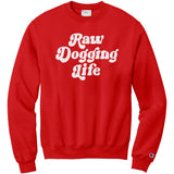 Raw Dogging Life Champion Sweatshirt