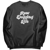 Raw Dogging Life Sweatshirt