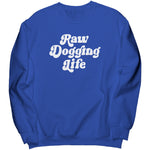 Raw Dogging Life Sweatshirt