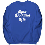 Raw Dogging Life Sweatshirt