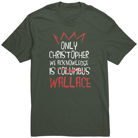 The Only Christopher We Acknowledge Is Wallace Shirt