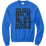 The Real Rick Ross Is Not A Rapper Champion Sweatshirt