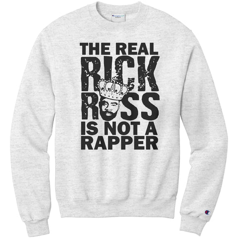 The Real Rick Ross Is Not A Rapper Champion Sweatshirt