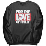 For The Love Of Philly Sweatshirt