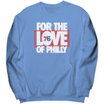For The Love Of Philly Sweatshirt