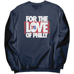 For The Love Of Philly Sweatshirt