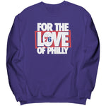 For The Love Of Philly Sweatshirt