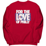 For The Love Of Philly Sweatshirt