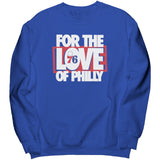 For The Love Of Philly Sweatshirt