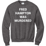 Fred Hampton Was Murdered Champion Sweatshirt