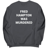 Fred Hampton Was Murdered Sweatshirt