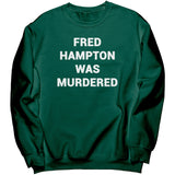 Fred Hampton Was Murdered Sweatshirt