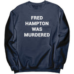 Fred Hampton Was Murdered Sweatshirt