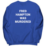 Fred Hampton Was Murdered Sweatshirt