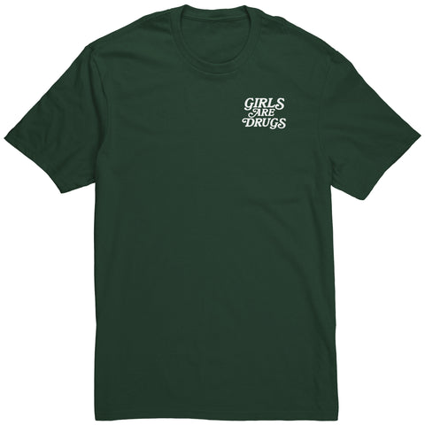 Girls Are Drugs Shirt Dark Green White Double Print