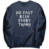 Go Fast Risk Everything Sweatshirt