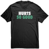 Hurts So Good T Shirt
