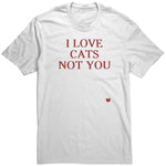 I Love Cats Not You Unisex Shirt