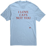 I Love Cats Not You Unisex Shirt
