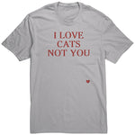 I Love Cats Not You Unisex Shirt